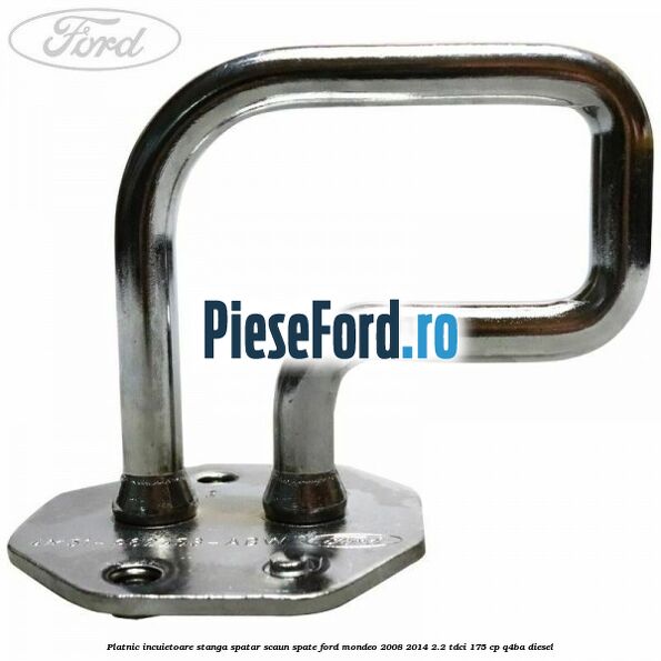 Platnic incuietoare stanga spatar scaun spate Ford Mondeo 2008-2014 2.2 TDCi 175 cp Q4BA diesel