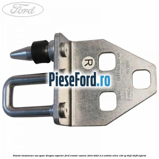 Platnic incuietoare usa spate dreapta superior Ford Transit Custom 2019-2023 2.0 EcoBlue mHEV 130 cp BKFC, BKFD Hybrid