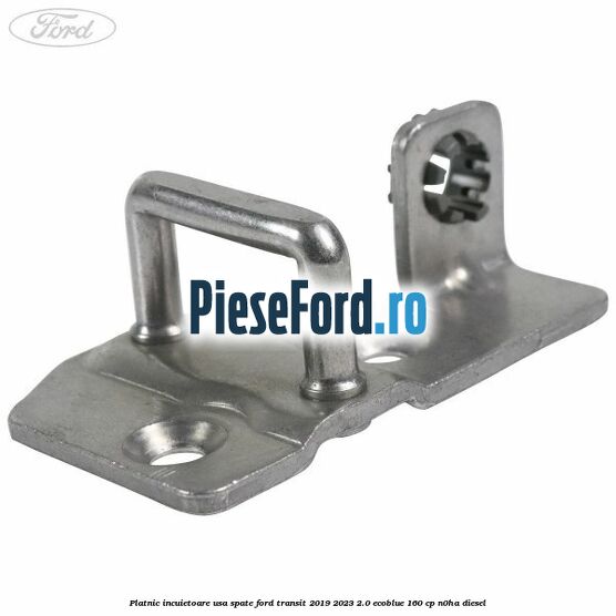 Platnic incuietoare usa spate Ford Transit 2019-2023 2.0 EcoBlue 160 cp N0HA diesel