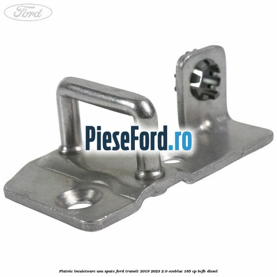 Platnic incuietoare usa spate Ford Transit 2019-2023 2.0 EcoBlue 185 cp Platnic incuietoare usa spate Ford Transit 2019-2023 2.0 EcoBlue 185 cp BCFB diesel