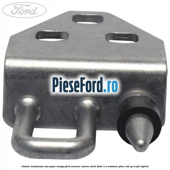 Platnic incuietoare usa spate stanga Ford Tourneo Custom 2019-2023 1.0 EcoBoost PHEV 125 cp M1FA Hybrid