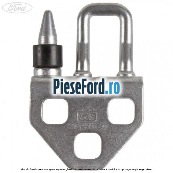 Platnic incuietoare usa spate superior Ford Tourneo Connect 2013-2018 1.5 TDCi 120 cp XWGA, XWGB, XWGC diesel