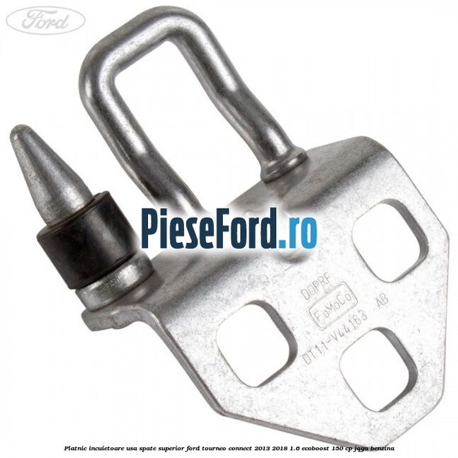 Platnic incuietoare usa spate superior Ford Tourneo Connect 2013-2018 1.6 EcoBoost 150 cp JQGA benzina
