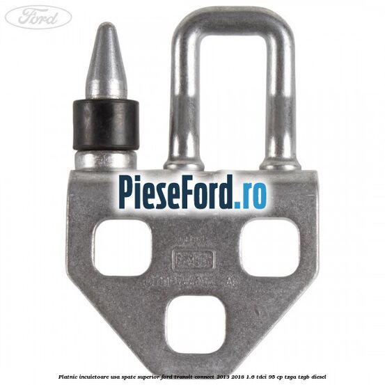 Platnic incuietoare usa spate superior Ford Transit Connect 2013-2018 1.6 TDCi 95 cp TZGA, TZGB diesel