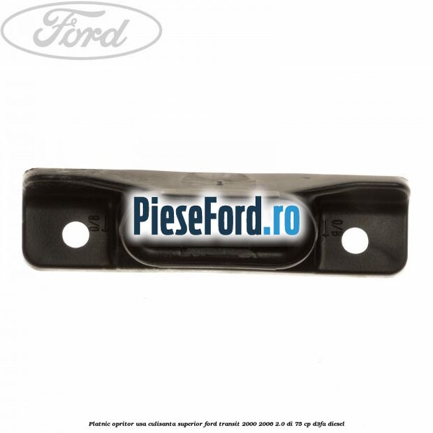 Platnic opritor usa culisanta superior Ford Transit 2000-2006 2.0 DI 75 cp Platnic opritor usa culisanta superior Ford Transit 2000-2006 2.0 DI 75 cp D3FA diesel