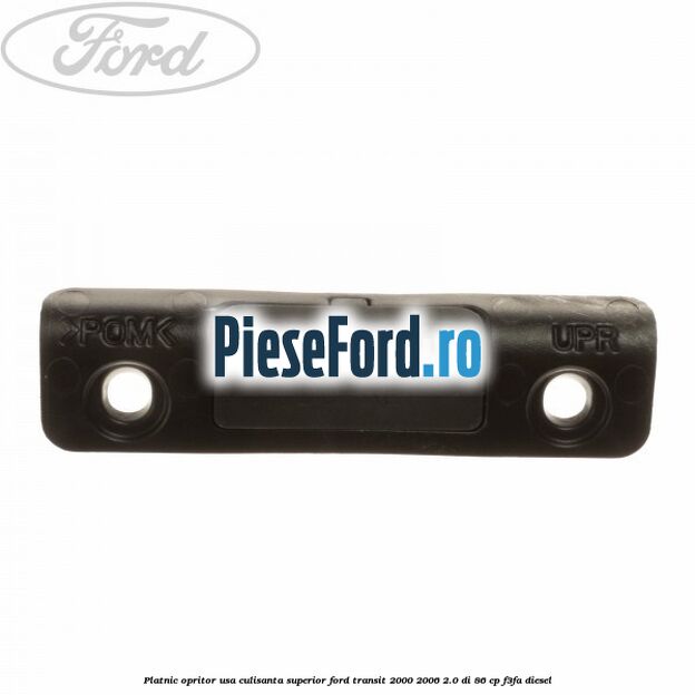 Platnic opritor usa culisanta superior Ford Transit 2000-2006 2.0 DI 86 cp F3FA diesel
