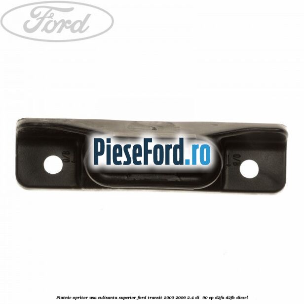 Platnic opritor usa culisanta superior Ford Transit 2000-2006 2.4 DI  90 cp D2FA, D2FB diesel