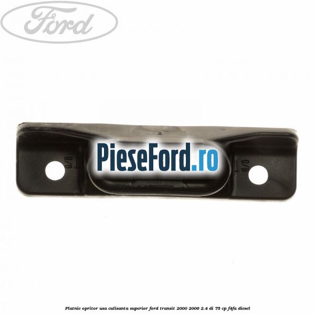 Platnic opritor usa culisanta superior Ford Transit 2000-2006 2.4 DI 75 cp Platnic opritor usa culisanta superior Ford Transit 2000-2006 2.4 DI 75 cp F4FA diesel