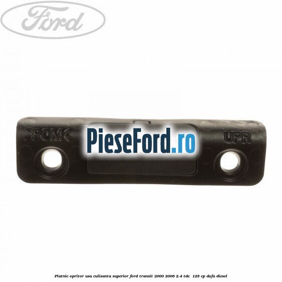 Platnic opritor usa culisanta superior Ford Transit 2000-2006 2.4 TDE  125 cp DOFA diesel