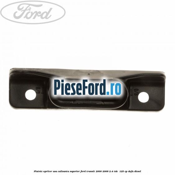 Platnic opritor usa culisanta superior Ford Transit 2000-2006 2.4 TDE  125 cp DOFA diesel