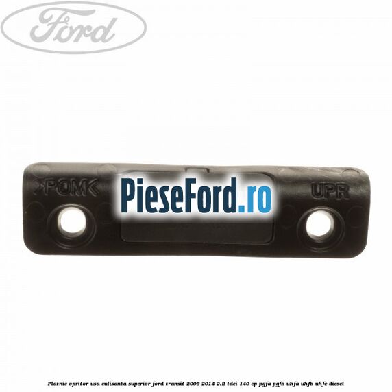Platnic opritor usa culisanta superior Ford Transit 2006-2014 2.2 TDCi 140 cp Platnic opritor usa culisanta superior Ford Transit 2006-2014 2.2 TDCi 140 cp PGFA, PGFB, UHFA, UHFB, UHFC diesel