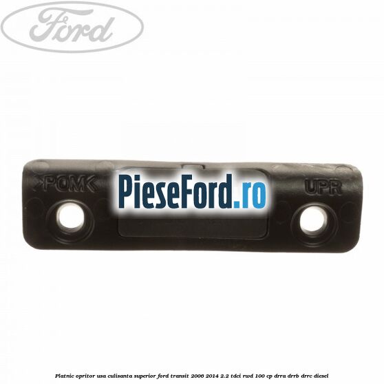 Platnic opritor usa culisanta superior Ford Transit 2006-2014 2.2 TDCi RWD 100 cp DRRA, DRRB, DRRC diesel