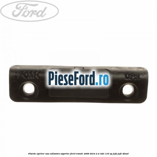 Platnic opritor usa culisanta superior Ford Transit 2006-2014 2.4 TDCi 115 cp JXFA, JXFC diesel