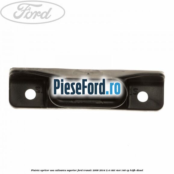 Platnic opritor usa culisanta superior Ford Transit 2006-2014 2.4 TDCi 4x4 140 cp H9FB diesel