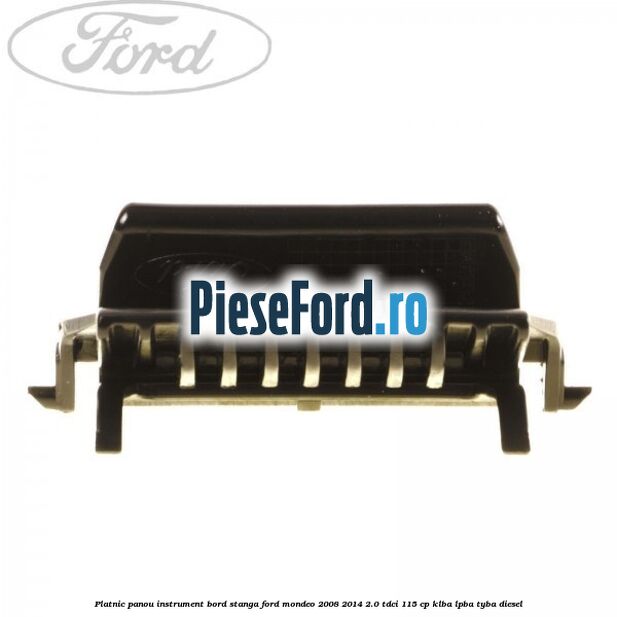 Platnic panou instrument bord stanga Ford Mondeo 2008-2014 2.0 TDCi 115 cp KLBA, LPBA, TYBA diesel