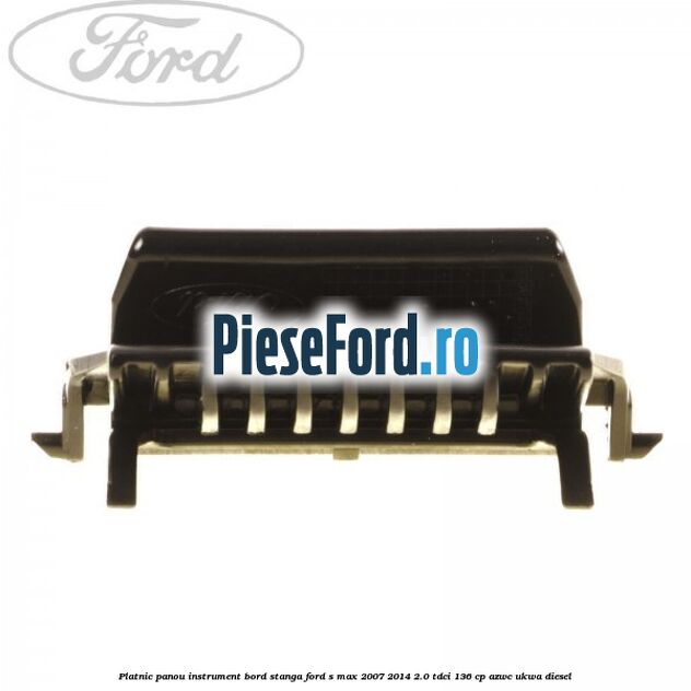 Platnic panou instrument bord stanga Ford S-Max 2007-2014 2.0 TDCi 136 cp Platnic panou instrument bord stanga Ford S-Max 2007-2014 2.0 TDCi 136 cp AZWC, UKWA diesel