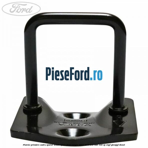 Platnic prindere cadru spatar scaun spate Ford Ranger 2012-2015 2.2 TDCi 120 cp ENPF, GBVAJPF diesel