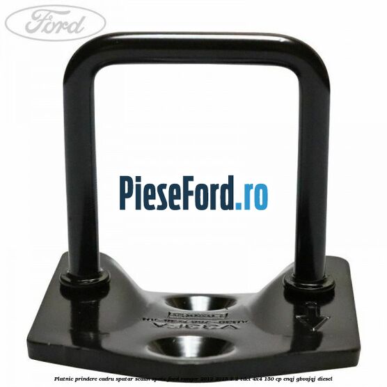 Platnic prindere cadru spatar scaun spate Ford Ranger 2012-2015 2.2 TDCi 4x4 150 cp ENQJ, GBVAJQJ diesel