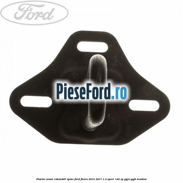 Platnic scaun rabatabil spate Ford Fiesta 2013-2017 1.0 Sport 140 cp YYJA, YYJB benzina