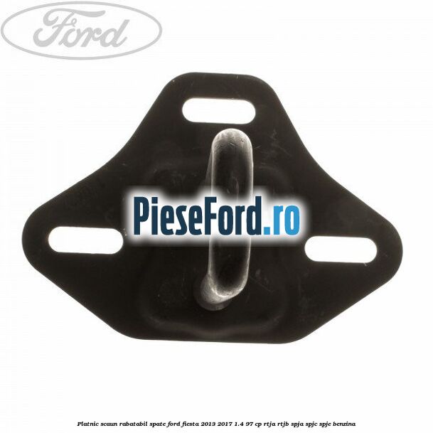 Platnic scaun rabatabil spate Ford Fiesta 2013-2017 1.4 97 cp RTJA, RTJB, SPJA, SPJC, SPJE benzina