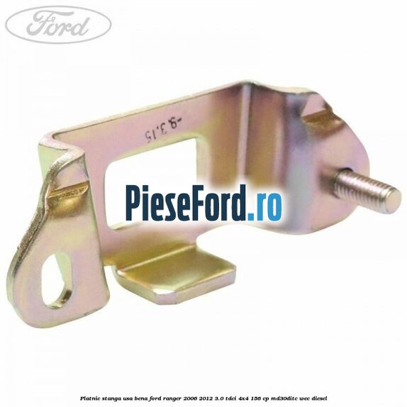 Platnic stanga usa bena Ford Ranger 2006-2012 3.0 TDCi 4x4 156 cp MD30DITC, WEC diesel