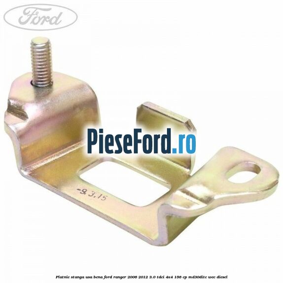 Platnic stanga usa bena Ford Ranger 2006-2012 3.0 TDCi 4x4 156 cp MD30DITC, WEC diesel