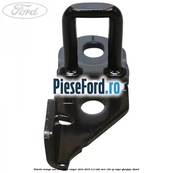 Platnic stanga usa bena Ford Ranger 2012-2015 2.2 TDCi 4x4 125 cp ENQW, GBVAJQW diesel