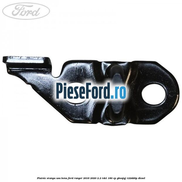 Platnic stanga usa bena Ford Ranger 2016-2020 2.2 TDCi 160 cp GBVAJQJ, T22DD0P diesel