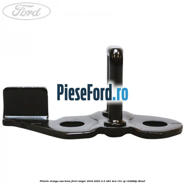 Platnic stanga usa bena Ford Ranger 2016-2020 2.2 TDCi 4x4 131 cp T22DD0P diesel