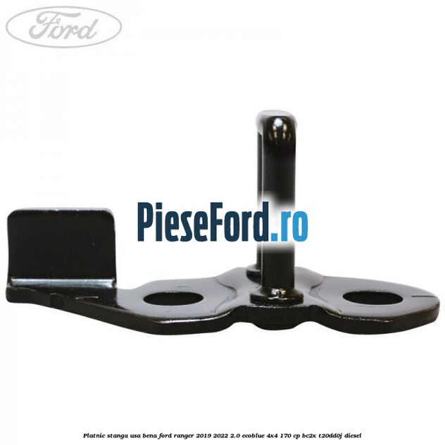 Platnic stanga usa bena Ford Ranger 2019-2022 2.0 EcoBlue 4x4 170 cp Platnic stanga usa bena Ford Ranger 2019-2022 2.0 EcoBlue 4x4 170 cp BC2X, T20DD0J diesel
