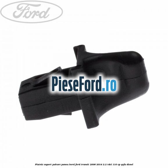 Platnic suport pahare panou bord Ford Transit 2006-2014 2.2 TDCi 110 cp QVFA diesel