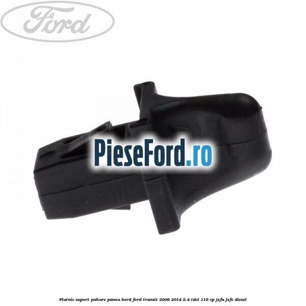 Platnic suport pahare panou bord Ford Transit 2006-2014 2.4 TDCi 115 cp JXFA, JXFC diesel