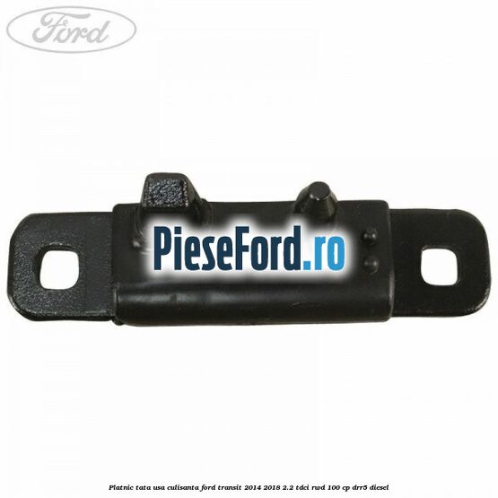 Platnic tata usa culisanta Ford Transit 2014-2018 2.2 TDCi RWD 100 cp DRR5 diesel