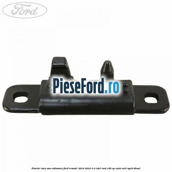 Platnic tata usa culisanta Ford Transit 2014-2018 2.2 TDCi RWD 155 cp CV24, CVR5, UYR6 diesel