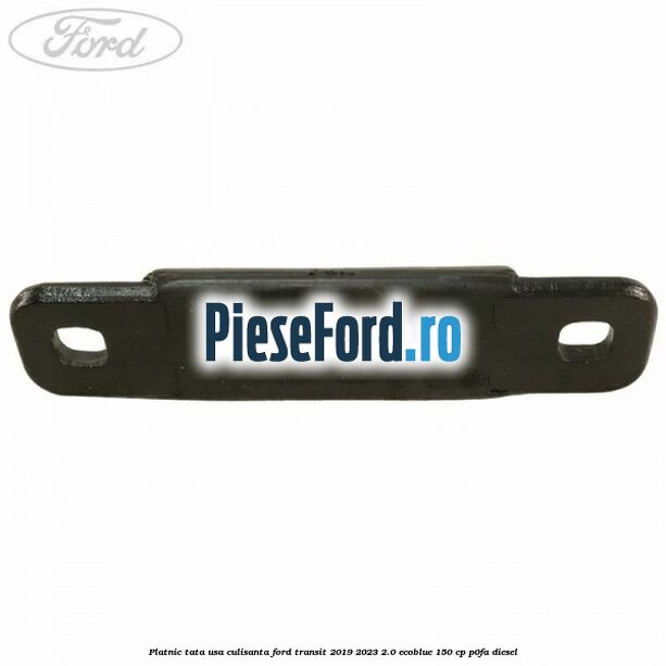 Platnic tata usa culisanta Ford Transit 2019-2023 2.0 EcoBlue 150 cp P0FA diesel