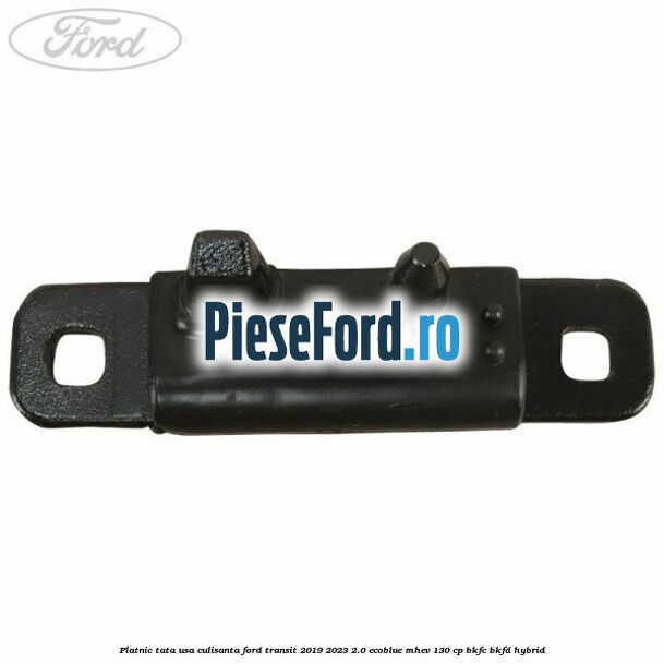 Platnic tata usa culisanta Ford Transit 2019-2023 2.0 EcoBlue mHEV 130 cp BKFC, BKFD Hybrid