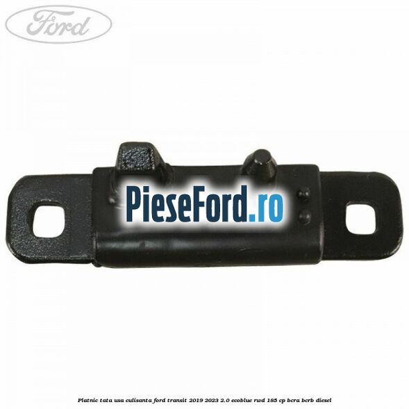 Platnic tata usa culisanta Ford Transit 2019-2023 2.0 EcoBlue RWD 185 cp BCRA, BCRB diesel