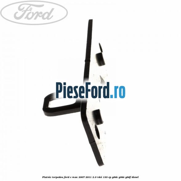 Platnic torpedou Ford C-Max 2007-2011 2.0 TDCi 133 cp Platnic torpedou Ford C-Max 2007-2011 2.0 TDCi 133 cp G6DC, G6DE, G6DF diesel