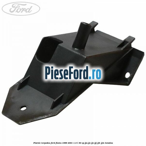 Platnic torpedou Ford Fiesta 1996-2001 1.3 i 50 cp JJA, JJC, JJE, JJJ, JJK, JJM benzina