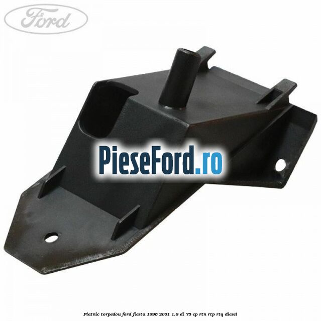 Platnic torpedou Ford Fiesta 1996-2001 1.8 DI 75 cp Platnic torpedou Ford Fiesta 1996-2001 1.8 DI 75 cp RTN, RTP, RTQ diesel