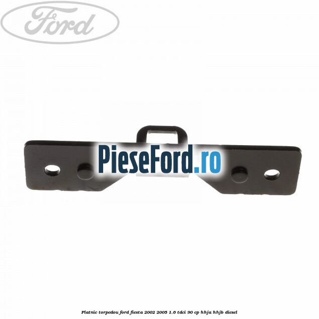 Platnic torpedou Ford Fiesta 2002-2005 1.6 TDCi 90 cp HHJA, HHJB diesel