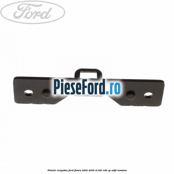 Platnic torpedou Ford Fiesta 2002-2005 ST150 150 cp N4JB benzina
