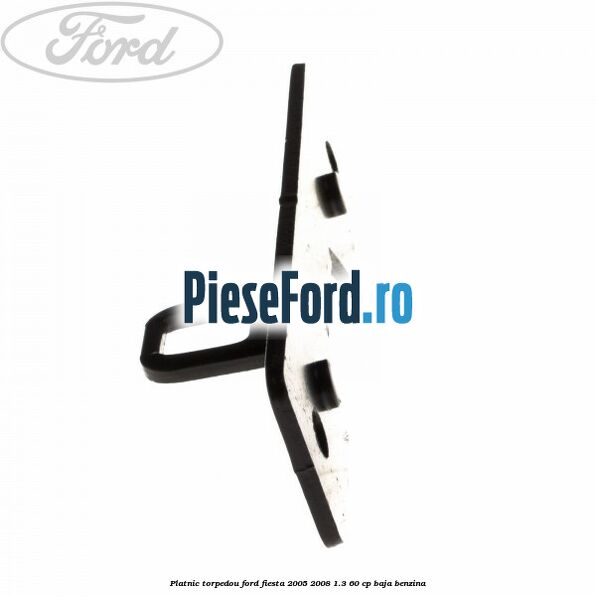Platnic torpedou Ford Fiesta 2005-2008 1.3 60 cp BAJA benzina