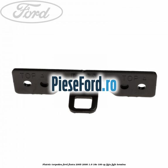 Platnic torpedou Ford Fiesta 2005-2008 1.6 16V 100 cp FYJA, FYJB benzina