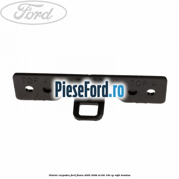 Platnic torpedou Ford Fiesta 2005-2008 ST150 150 cp N4JB benzina