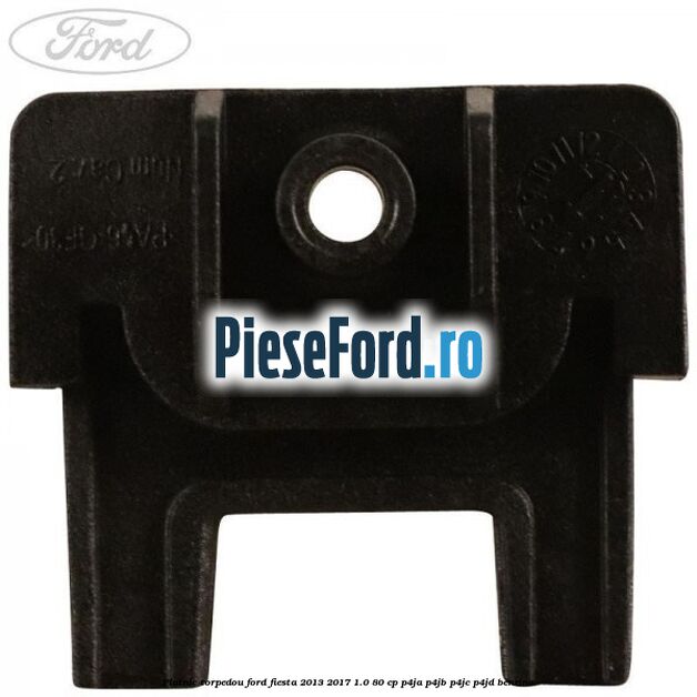 Platnic torpedou Ford Fiesta 2013-2017 1.0 80 cp P4JA, P4JB, P4JC, P4JD benzina