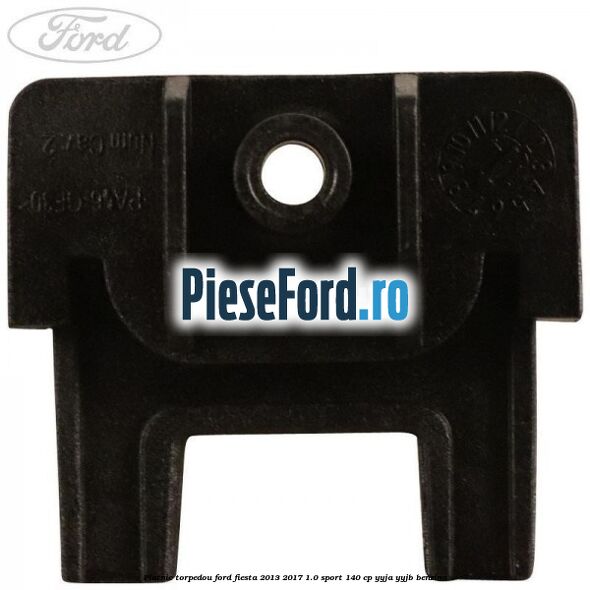 Platnic torpedou Ford Fiesta 2013-2017 1.0 Sport 140 cp YYJA, YYJB benzina
