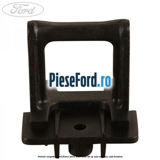 Platnic torpedou Ford Fiesta 2013-2017 1.25 60 cp STJA, STJB, STJC, STJD benzina