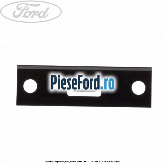 Platnic torpedou Ford Focus 2004-2007 1.8 TDCi 115 cp KKDA diesel