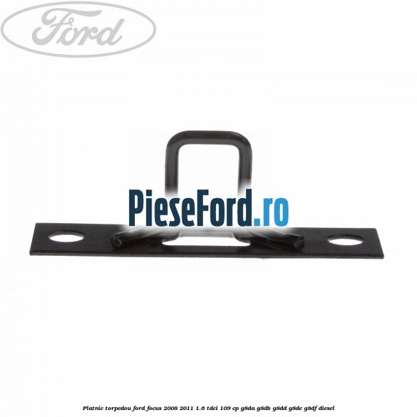 Platnic torpedou Ford Focus 2008-2011 1.6 TDCi 109 cp G8DA, G8DB, G8DD, G8DE, G8DF diesel